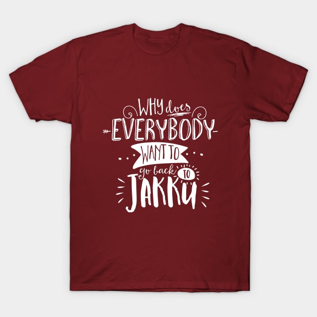 Why does everybody want to go back to Jakku? T-Shirt by firlachiel